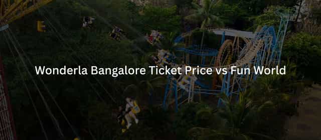Wonderla Bangalore Ticket Price vs Fun World: 2026 Comparison